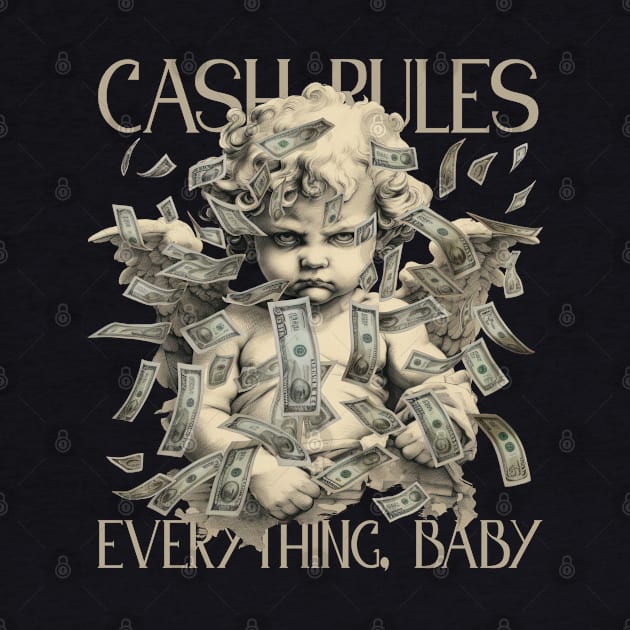 Cash Rules Everything Baby by madeinchorley